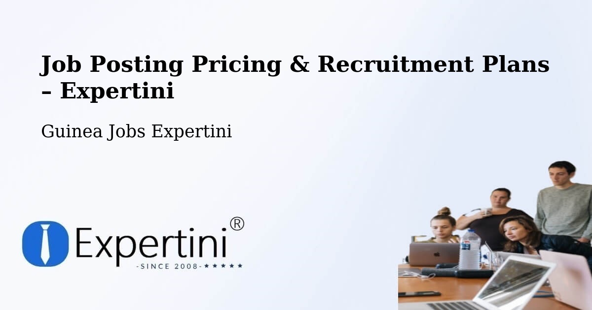 Job Posting Pricing & Recruitment Plans – Tougue Prefecture - Tougue Prefecture, Guinea Jobs Expertini